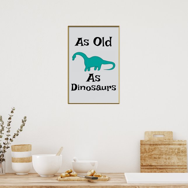So alt wie Dinosaurier Poster (Küche)