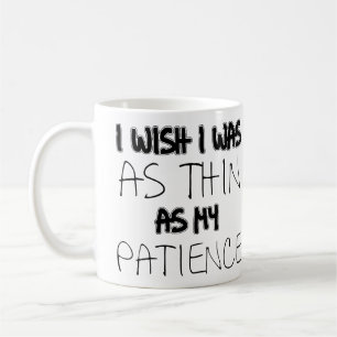 So dünn wie meine Geduld Lustiger Becher Tasse
