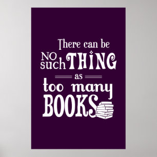 So etwas wie zu viele Bücher kann es nicht geben Poster