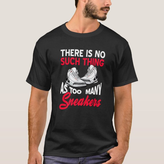 So etwas wie zu viele Sneakers gibt es nicht T-Shirt (Vorderseite)