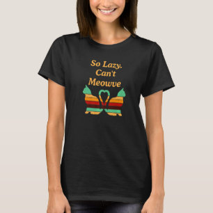 So faul, kann nicht Meowve Katze Kitten Humor In T-Shirt