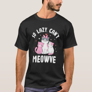 So faul, kann sich die Katze nicht bewegen Kitte T-Shirt