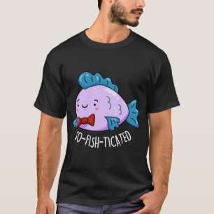So-fish-tizierte Lustige Sophisticated Fish Wortsp T-Shirt