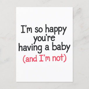 So froh, dass du ein Baby bekommst und ich nicht w Postkarte