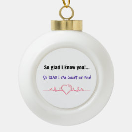 So froh, dass ich dich kenne... So froh, dass ich  Keramik Kugel-Ornament