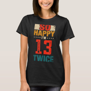 So Glücklich Bin Ich 13 Zweimal Geburtstags-Shirt T-Shirt