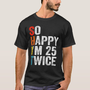 So glücklich bin ich 25 zweimal lustiger 50. Gebur T-Shirt