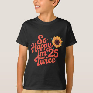 So Glücklich Bin Ich 25 Zweimal Sonnenblume Lustig T-Shirt