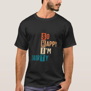 So glücklich bin ich 30. Geburtstag Funny 30 Jahre T-Shirt