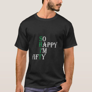 So glücklich bin ich 50 Jahre alt lustig 50. glück T-Shirt