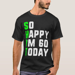 So glücklich bin ich 60 heute 60. Geburtstag Jahre T-Shirt