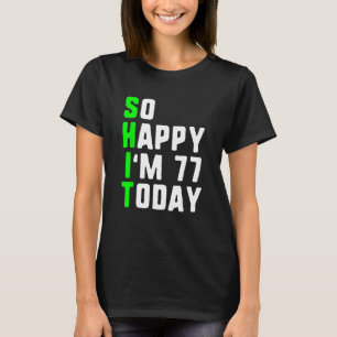 So glücklich bin ich 77 heute 77. Geburtstag Jahre T-Shirt