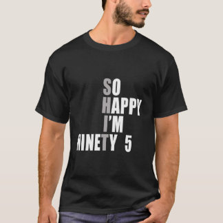 So Glücklich bin ich 95 95. T-Shirt