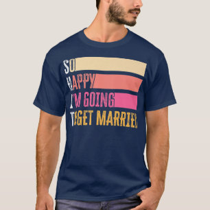So glücklich bin ich, dass ich den Bräutigam heira T-Shirt