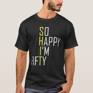 So glücklich bin ich, dass ich fünfzig lustige 50. T-Shirt