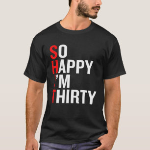 So glücklich bin ich dreißig 30. Geburtstag Lustig T-Shirt