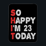 So glücklich bin ich heute 23. Funny Geburtstag Ge Magnet<br><div class="desc">glücklich,  sarkastisch,  Geburtstag, Geschenk, Idee, lustig, ihr, er, Familie, Jubiläum</div>
