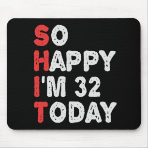 So glücklich bin ich heute 32. Funny Birthday Gesc Mousepad