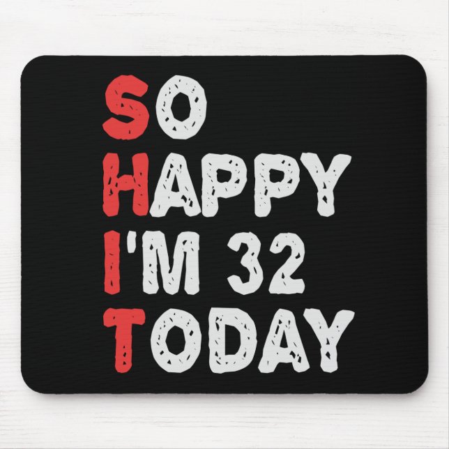 So glücklich bin ich heute 32. Funny Birthday Gesc Mousepad (Vorne)