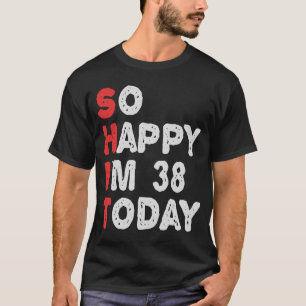 So glücklich bin ich heute 38. Funny Geburtstag Ge T-Shirt