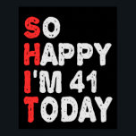 So glücklich bin ich heute 41. Funny Geburtstag Ge Poster<br><div class="desc">lustig, Geburtstag, Geschenk, Idee, sarkastisch, Jubiläum, fröhlich, feiern</div>