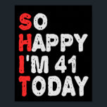 So glücklich bin ich heute 41. Funny Geburtstag Ge Poster<br><div class="desc">lustig, Geburtstag, Geschenk, Idee, sarkastisch, Jubiläum, fröhlich, feiern</div>