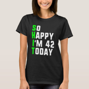 So glücklich bin ich heute 42 42 Geburtstag Jahre  T-Shirt