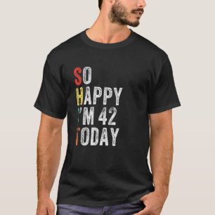 So glücklich bin ich heute 42 Funny 42 Geburtstag T-Shirt