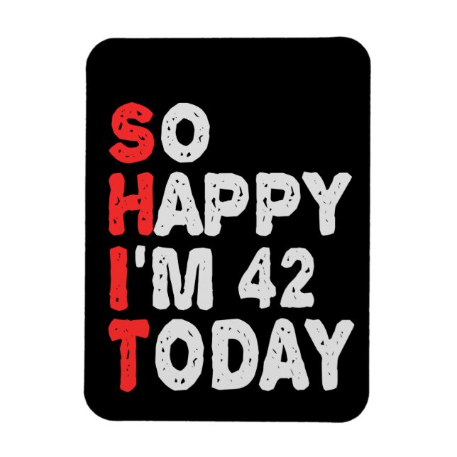 So glücklich bin ich heute 42. Funny Birthday Gesc Magnet (Vertikal)