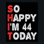 So glücklich bin ich heute 44. Funny Birthday Gesc Poster<br><div class="desc">lustig, geschenk, Geburtstag, sie, er, Familie, Zitat, Jubiläum, fröhlich, Idee</div>