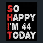 So glücklich bin ich heute 44. Funny Birthday Gesc Poster<br><div class="desc">lustig, geschenk, Geburtstag, sie, er, Familie, Zitat, Jubiläum, fröhlich, Idee</div>