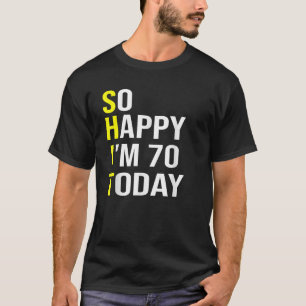 So glücklich bin ich heute 70 Jahre alt 70. Geburt T-Shirt