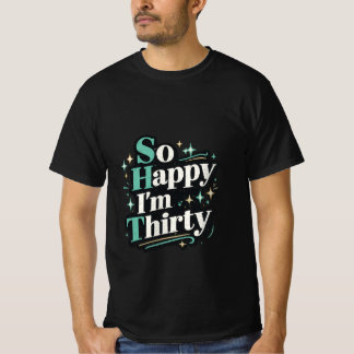 So glücklich, dass ich dreißig bin Lustiger 30. Ge T-Shirt