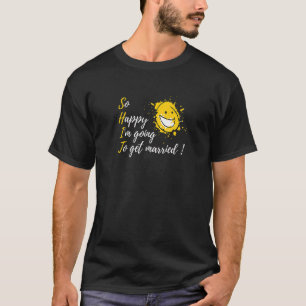 So glücklich, dass ich heiraten werde Verlobung T T-Shirt