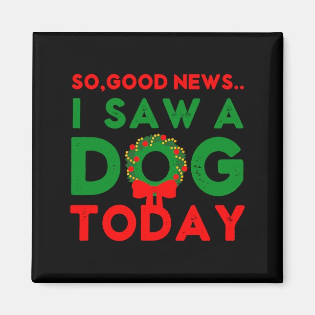 So Good News I Saw A Dog Today Christmas Elf Xmas  Magnet (Vorne)