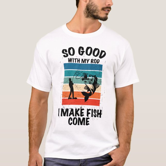 So gut mit meinem Rod, dass ich Fisch kommen lasse T-Shirt (Vorderseite)