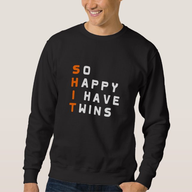 So Happy I have twins Parent Mother Father Ironic  Sweatshirt (Vorderseite)