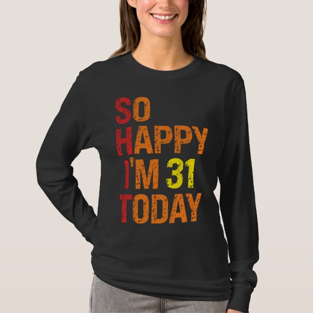 So Happy I m 31 Today T-Shirt (Vorderseite)