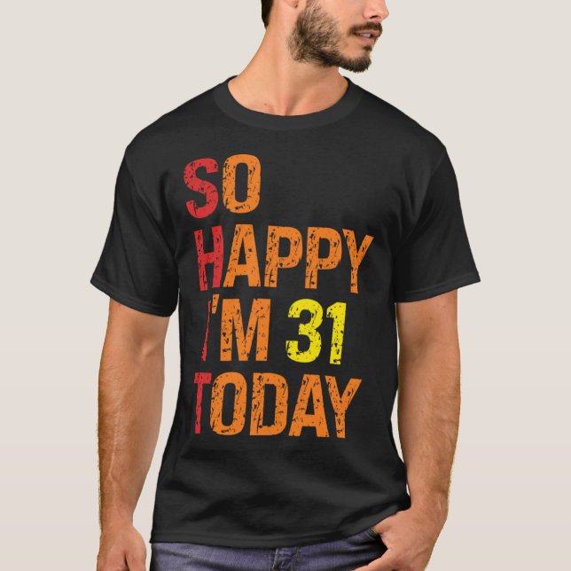 So Happy I m 31 Today T-Shirt (Vorderseite)