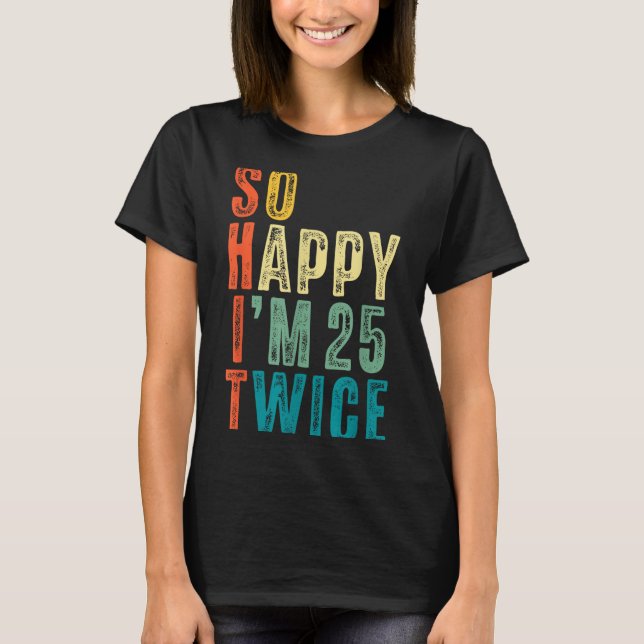 So Happy Im 25 Twice 50th Birthday Funny 50 Years  T-Shirt (Vorderseite)