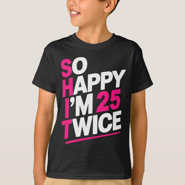 So Happy Im 25 Twice _ Celebrate Turning Fifty Bda T-Shirt (Vorderseite)