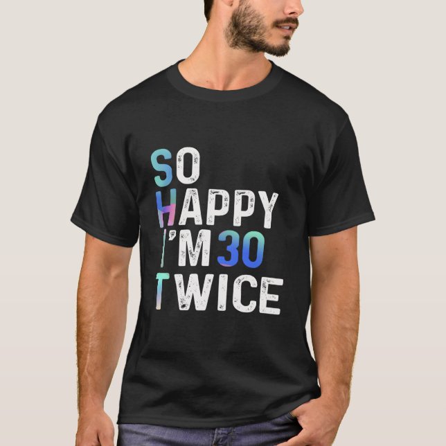So Happy I'M 30 Twice 60Th Fun Humor T-Shirt (Vorderseite)