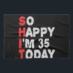 So happy I'm 35th Today Funny Birthday Gift Idea Geschirrtuch<br><div class="desc">funny, birthday, gift, idea, sarcastic, anniversary, happy, celebration</div>