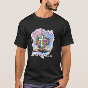 So kämpfe ich gegen meine Schlachten Chris-Faith-S T-Shirt