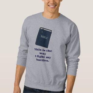 So kämpfe ich meine Schlachten Bibel Sweatshirt