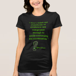 So komme ich in zu viele politischen Argumente…. T-Shirt