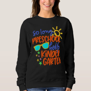 SO LANGE PRESCHOOL HELLO KINDERGARTEN Lehrer Stude Sweatshirt