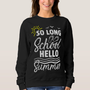 So lange Schule Hallo Sommer Glück letzten Tag von Sweatshirt
