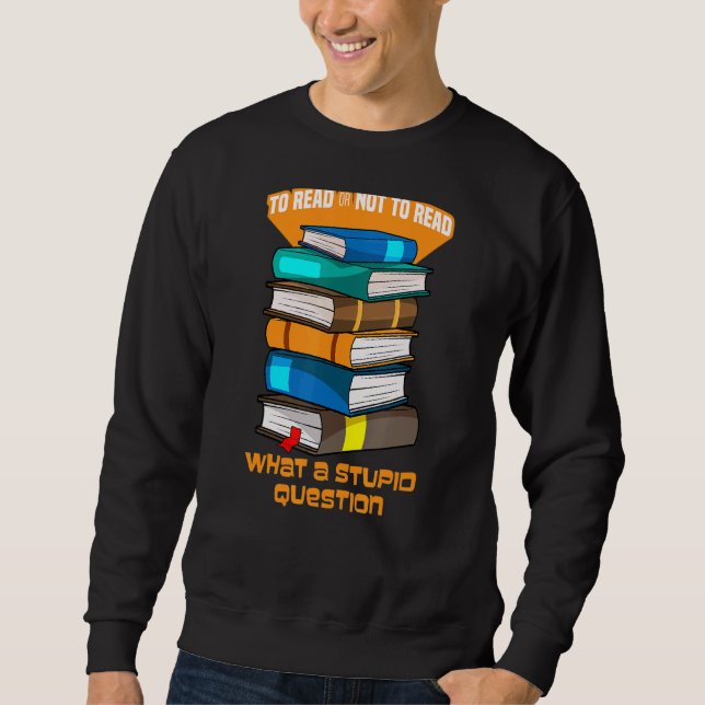So lesen oder nicht lesen Sie, was für ein dummes  Sweatshirt (Vorderseite)