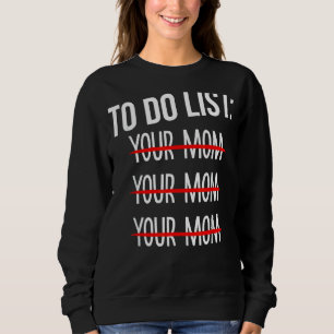 So listen Sie Ihre Mama Sarcasm Sarcastic Sprichwo Sweatshirt